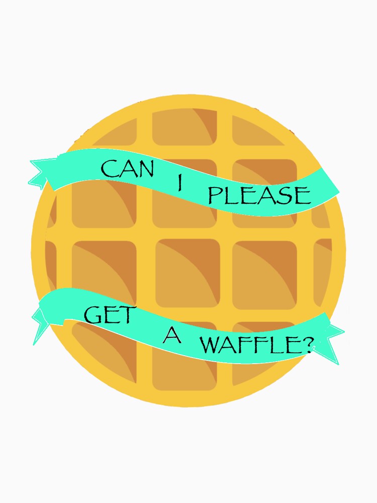 "Can I Please Get a Waffle" Tshirt for Sale by EmberHolmes Redbubble