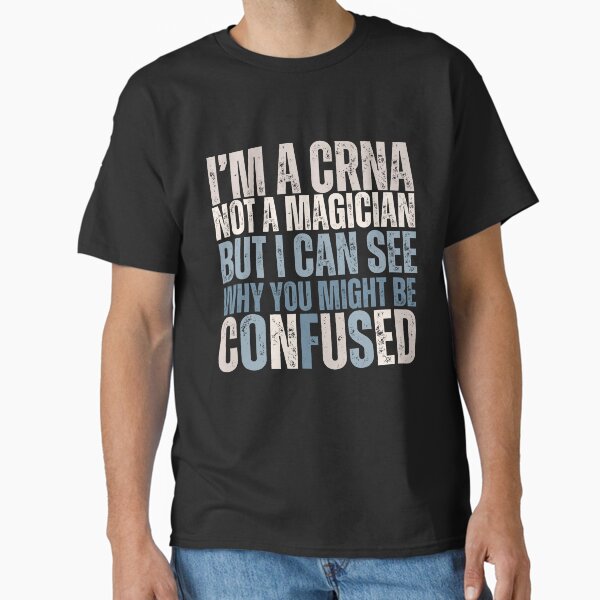 Item preview, Funny Nurse Anesthetist Gift, Not a magician, Can see why you might be confused designed and sold by Grade A Gifts.