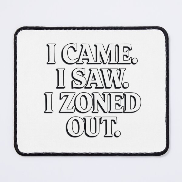 Item preview, I Came, I Saw, I Zoned Out designed and sold by MTeesGA.
