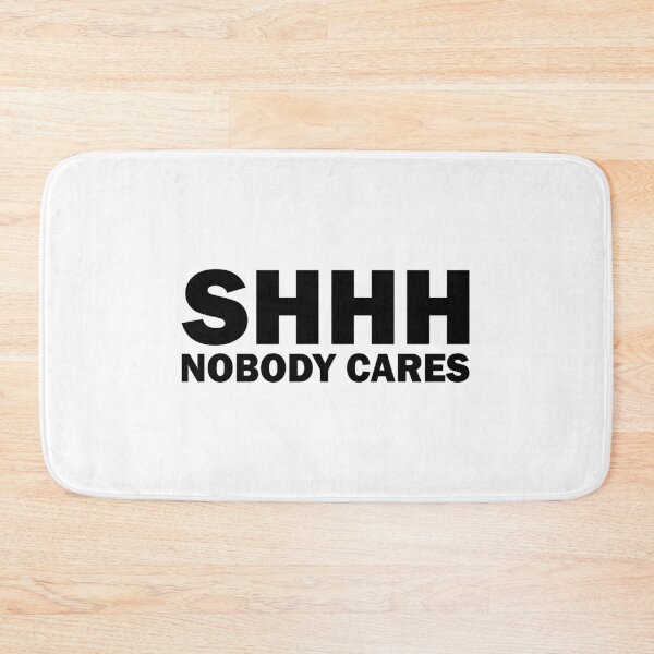 Item preview, Shhh Nobody Cares designed and sold by designing01Ar3.