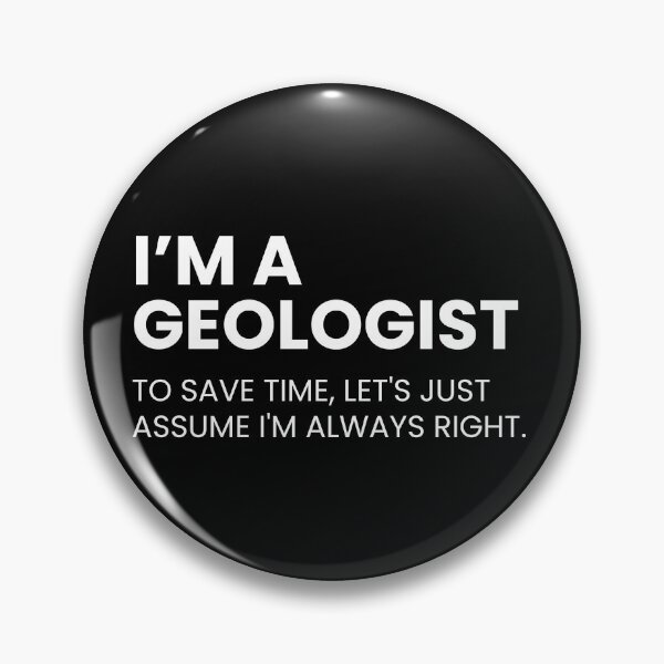 Item preview, I’m A Geologist To Save Time Let's Just Assume I'm Always Right Funny Geology designed and sold by CuteLovelyDesigns.
