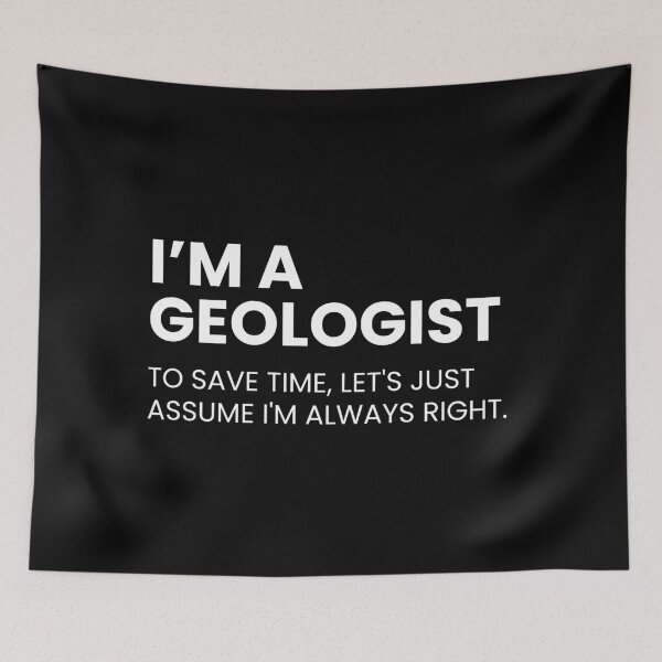 Item preview, I’m A Geologist To Save Time Let's Just Assume I'm Always Right Funny Geology designed and sold by CuteLovelyDesigns.