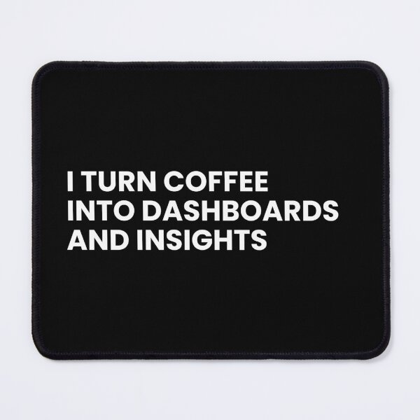 Item preview, I Turn Coffee Into Dashboards And Insights Funny Data Analyst Saying designed and sold by CuteLovelyDesigns.