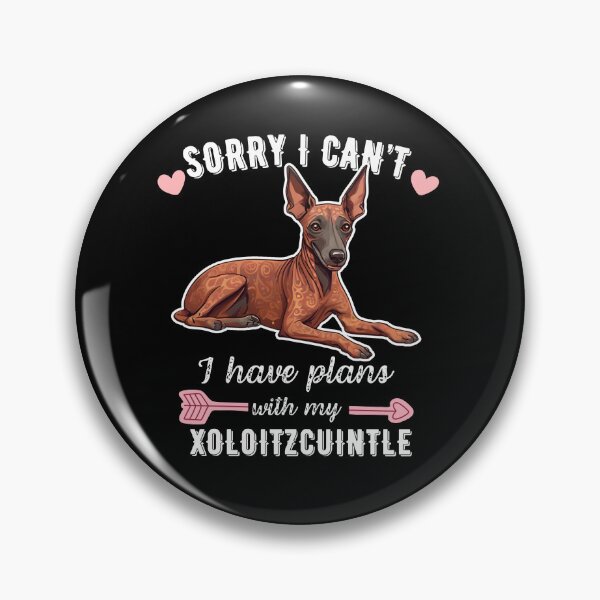 Item preview, Sorry I Can't, I Have Plans With My Xoloitzcuintli – Ancient Hairless Dog Design designed and sold by GoodyPaws.