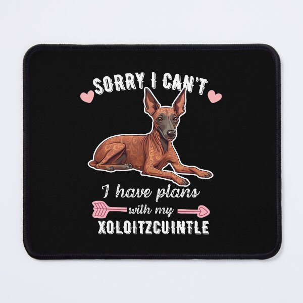 Item preview, Sorry I Can't, I Have Plans With My Xoloitzcuintli – Ancient Hairless Dog Design designed and sold by GoodyPaws.