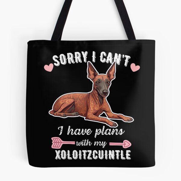 Item preview, Sorry I Can't, I Have Plans With My Xoloitzcuintli – Ancient Hairless Dog Design designed and sold by GoodyPaws.