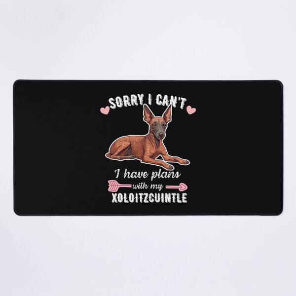 Item preview, Sorry I Can't, I Have Plans With My Xoloitzcuintli – Ancient Hairless Dog Design designed and sold by GoodyPaws.