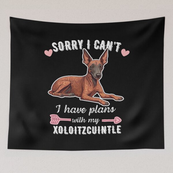Item preview, Sorry I Can't, I Have Plans With My Xoloitzcuintli – Ancient Hairless Dog Design designed and sold by GoodyPaws.