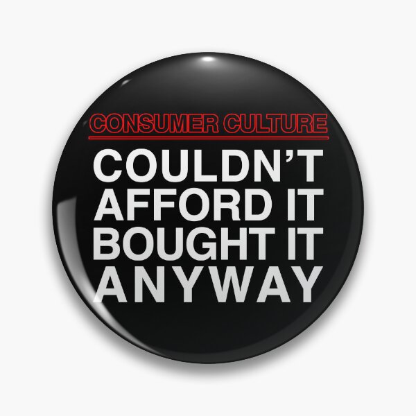 Item preview, Consumer Culture: Couldn't Afford It Bought It Anyway designed and sold by SBVillard.