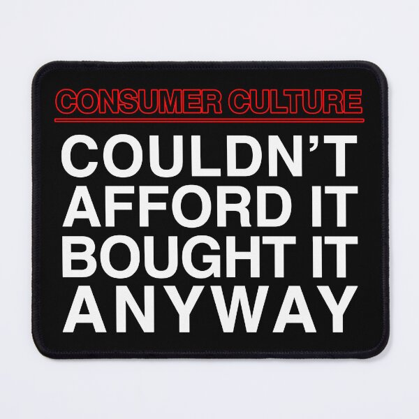 Item preview, Consumer Culture: Couldn't Afford It Bought It Anyway designed and sold by SBVillard.