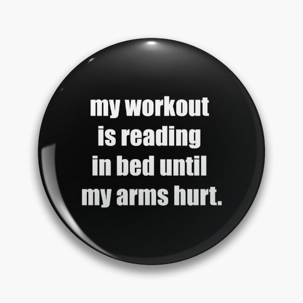 Item preview, My Workout Is Reading In Bed Until My Arms Hurt designed and sold by PupClip.