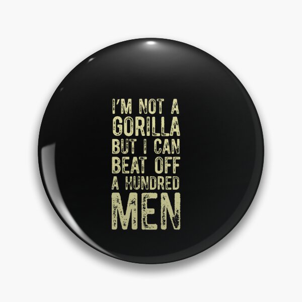 Item preview, I’m Not A Gorilla But I Can Beat Off A Hundred Men designed and sold by Run to Creations.