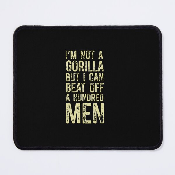Item preview, I’m Not A Gorilla But I Can Beat Off A Hundred Men designed and sold by Run to Creations.