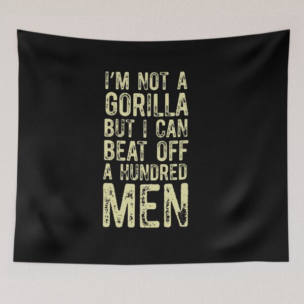 Item preview, I’m Not A Gorilla But I Can Beat Off A Hundred Men designed and sold by Run to Creations.