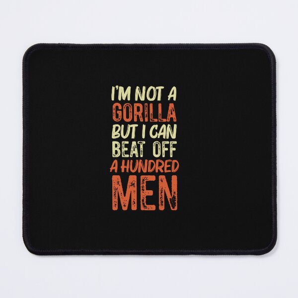 Item preview, I’m Not A Gorilla But I Can Beat Off A Hundred Men unny designed and sold by Run to Creations.