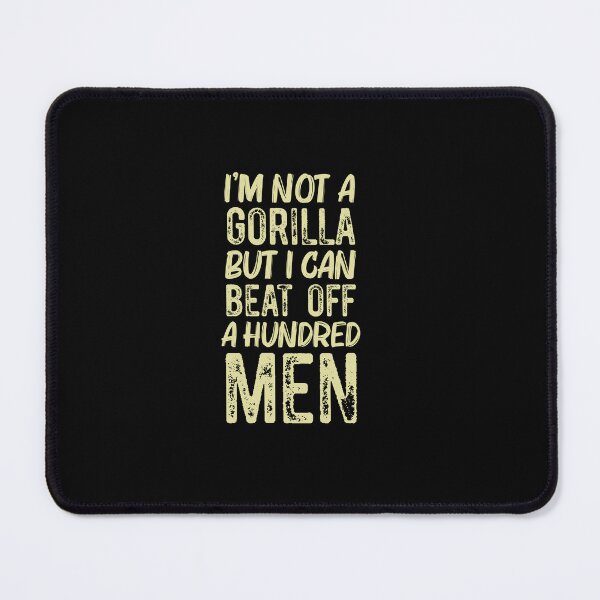 Item preview, I’m Not A Gorilla But I Can Beat Off A Hundred Men designed and sold by Run to Creations.
