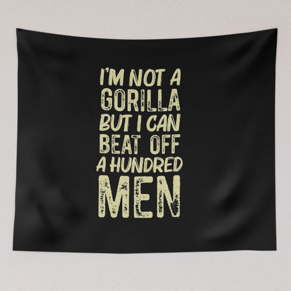 Item preview, I’m Not A Gorilla But I Can Beat Off A Hundred Men designed and sold by Run to Creations.