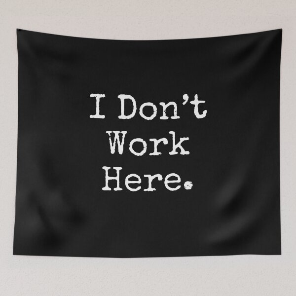 Item preview, I Don't Work Here Funny Text Design designed and sold by EarthArtDesigns.