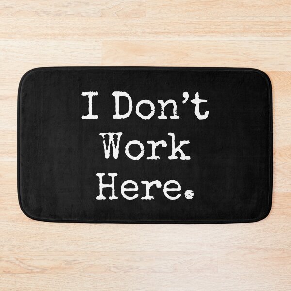 Item preview, I Don't Work Here Funny Text Design designed and sold by EarthArtDesigns.