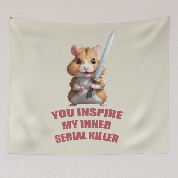 Item preview, YOU INSPIRE MY INNER SERIAL KILLER CUTE HAMSTER  designed and sold by La Loca.