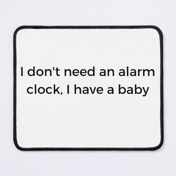 Item preview, I don't need an alarm clock, I have a baby designed and sold by daughter1love.