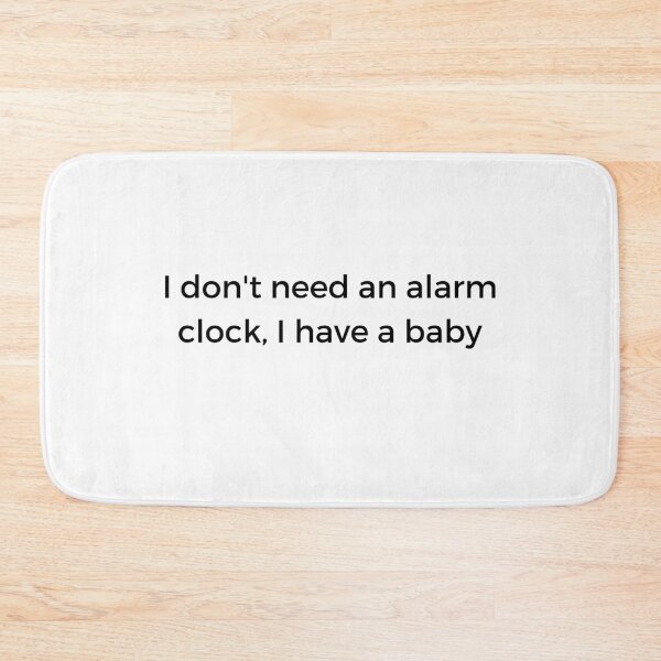 Item preview, I don't need an alarm clock, I have a baby designed and sold by daughter1love.