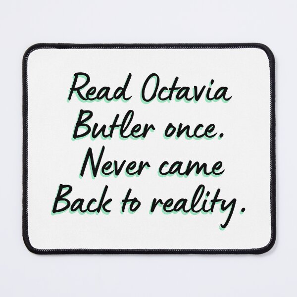 Item preview, Read Octavia Butler once. Never came Back to reality. designed and sold by DedsStudio.