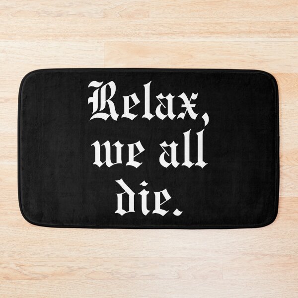 Item preview, Relax, we all die. designed and sold by BetaVampire.
