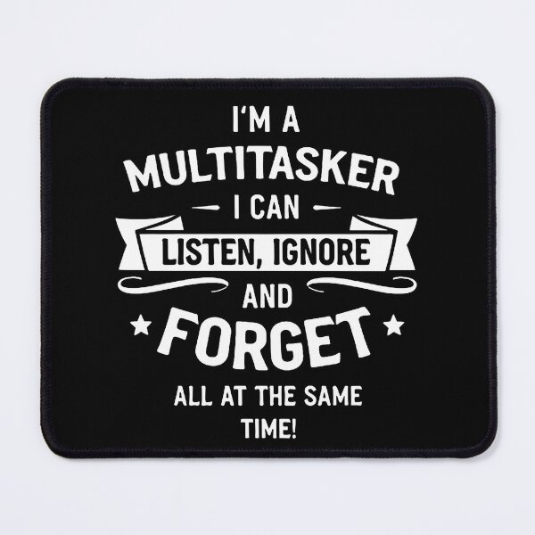Item preview, I’m a multitasker. I can listen, ignore, and forget all at the same time! Classic T-Shirt designed and sold by Lost LeNoir.