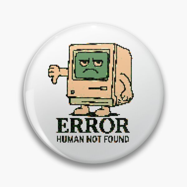 Item preview, ERROR - HUMAN NOT FOUND designed and sold by PIX n' NICHE.