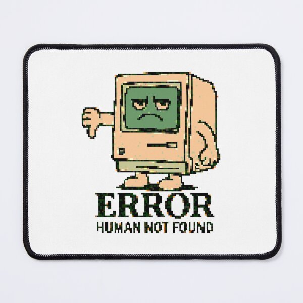 Item preview, ERROR - HUMAN NOT FOUND designed and sold by PIX n' NICHE.