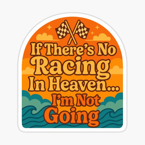 Item preview, If there's no racing in Heaven...I'm not going designed and sold by Automotive Art by Greg.