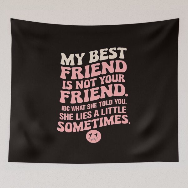 Item preview, My Best Friend Is Not Your Friend IDC What She Told You  designed and sold by MAKOPOKOShop.