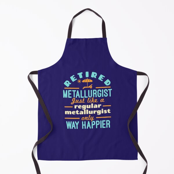 Item preview, Retired Metallurgist Just Like a Regular Metallurgist Only Way Happier designed and sold by jaygo.