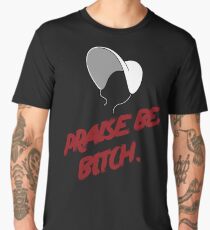 The Handmaid's Tale Quote Praise Be Bitch Men's Premium T-Shirt