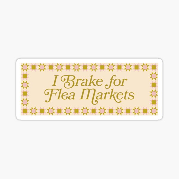 Item preview, I Brake for Flea Markets Bumper Decal designed and sold by abbyleal.