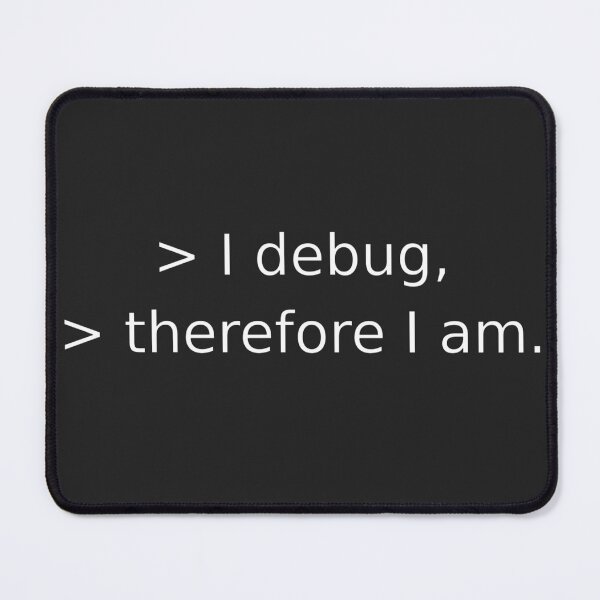 Item preview, I debug therefore I am designed and sold by Rocklights.