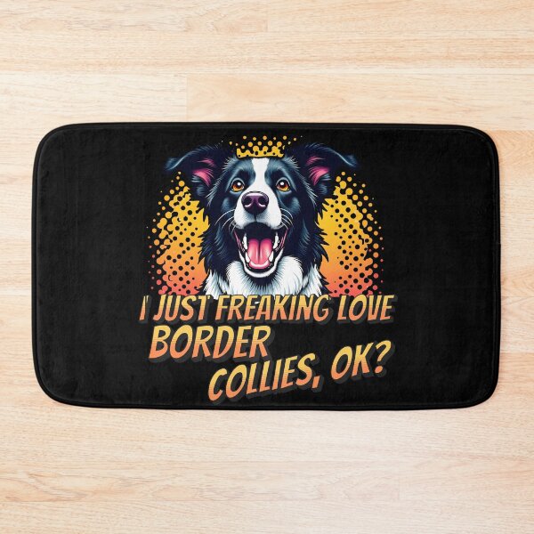 Item preview, I Just Freaking Love Border Collies, OK? designed and sold by Fragy72.
