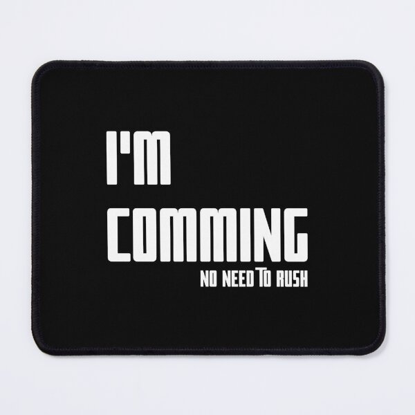 Item preview, I'M COMING – NO NEED TO RUSH, Unique designed and sold by villacreativa.