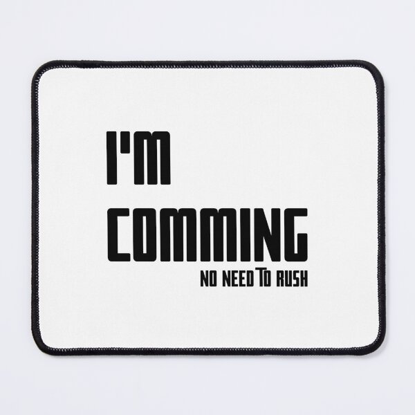 Item preview, I'M COMING – NO NEED TO RUSH, Unique designed and sold by villacreativa.