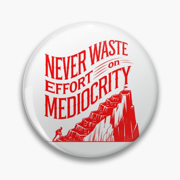 Item preview, Never Waste Effort on Mediocrity designed and sold by Bliss Find And Design.