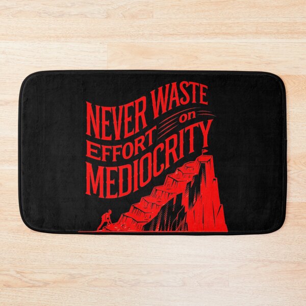 Item preview, Never Waste Effort on Mediocrity designed and sold by Bliss Find And Design.
