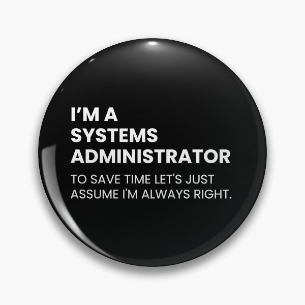 Item preview, I’m a Systems Administrator To Save Time Let's Just Assume I'm Always Right Funny designed and sold by CuteLovelyDesigns.