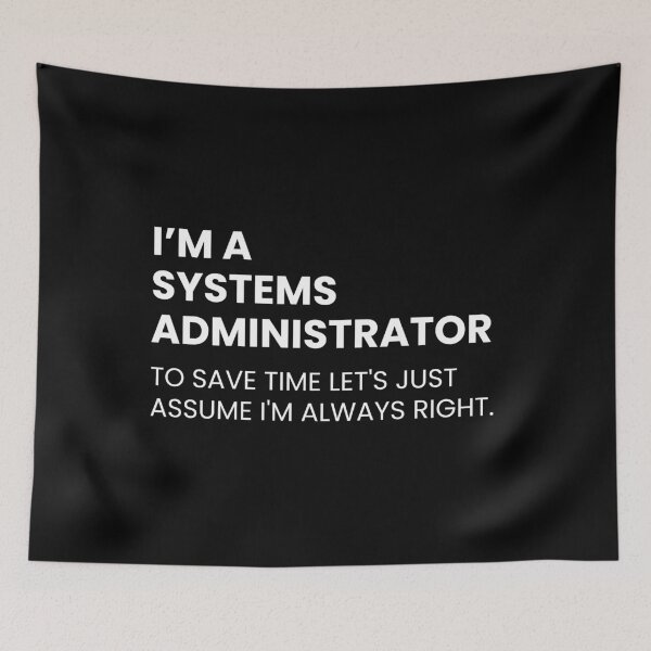 Item preview, I’m a Systems Administrator To Save Time Let's Just Assume I'm Always Right Funny designed and sold by CuteLovelyDesigns.