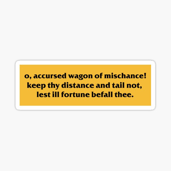 Item preview, Accursed Wagon Of Mischance Keep Thy Distance And Tail Not Lest Ill Fortune Befall Thee Anti Tailgating Funny Magnetic Bumper designed and sold by Lucki Shop.