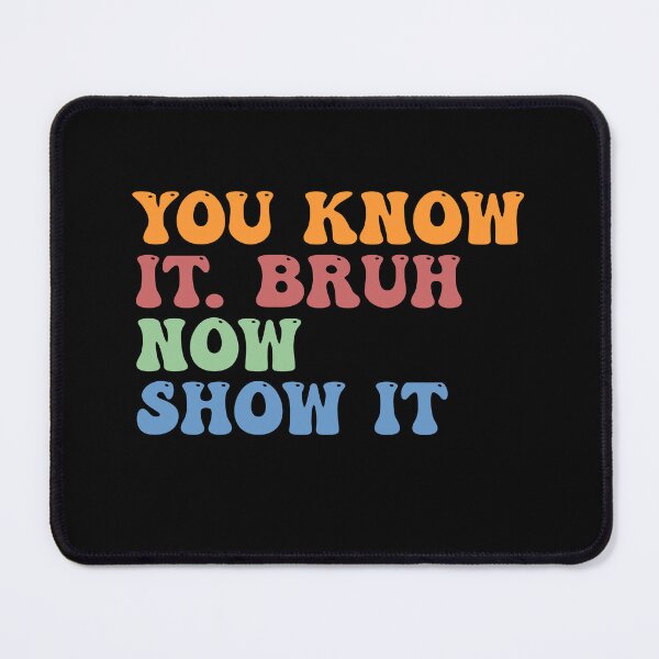 Item preview, You Know It Bruh, Now Show It Test Day Teachers Funny Saying designed and sold by Amineharoni.