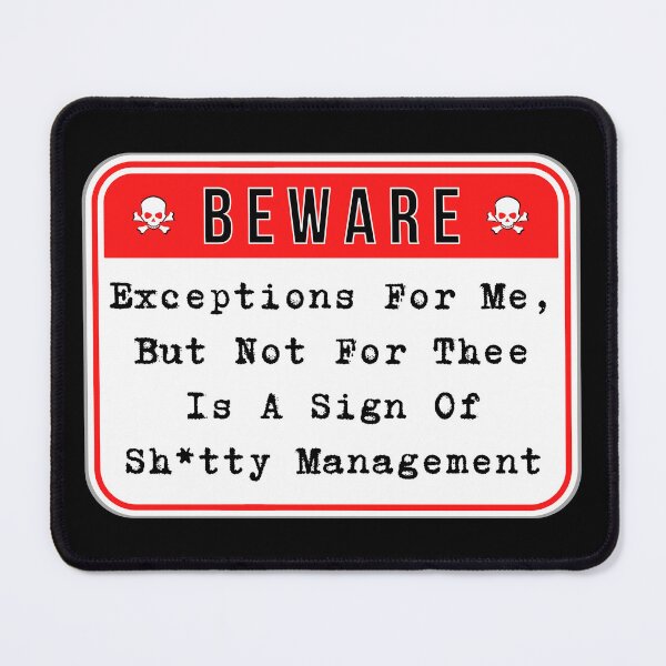 Item preview, BEWARE:  Exceptions For Me, But Not For Thee Is A Sign Of Sh*tty Management - funny warning signs designed and sold by DesignsFromTW-S.