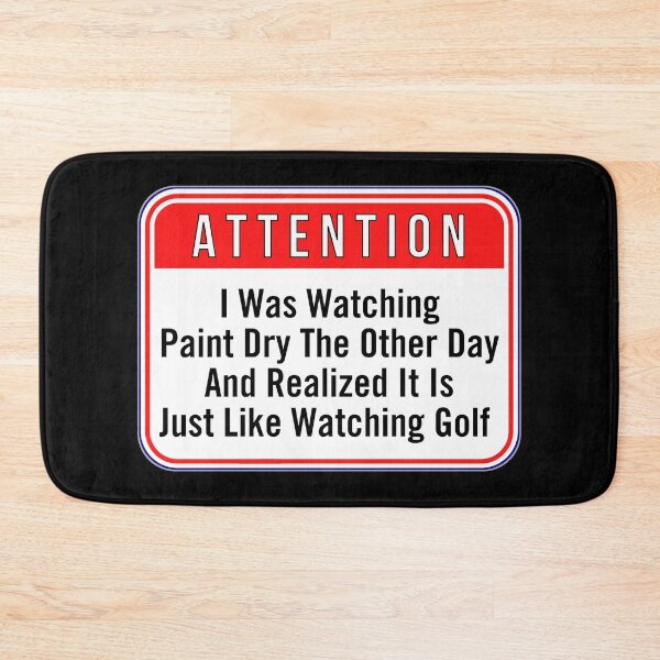 Item preview, ATTENTION:  I Was Watching Paint Dry The Other Day And Realized It Is Just Like Watching Golf - funny warning signs sports designed and sold by DesignsFromTW-S.