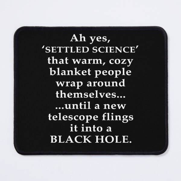 Item preview, Settled Science? (Dark Bkgrnd Edition) — Until the Universe Disagrees designed and sold by Daniel Hagerman.