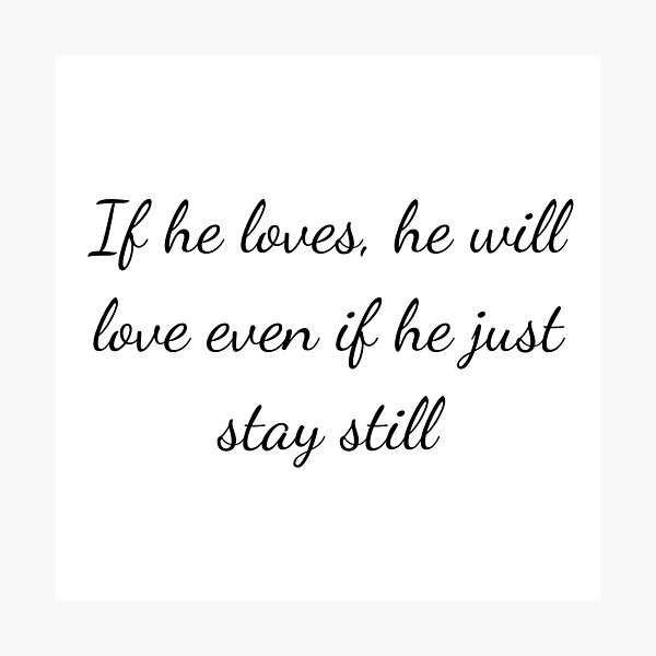 Item preview, If he loves, he will love even if he just stay still designed and sold by Jjc59.